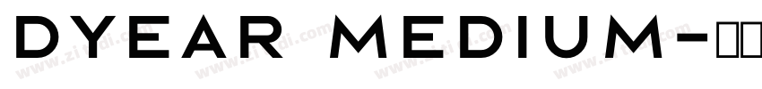 DYEAR Medium字体转换 DYEAR Medium字体转换
